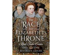 The Race for Elizabeth I's Throne: Rival Tudor Cousins