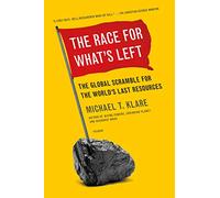 The Race for What's Left: The Global Scramble for the World's Last Resources
