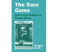The Race Game: Sport and Politics in South Africa (Sport in the Global Society)
