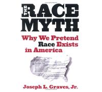 The Race Myth: Why We Pretend Race Exists in America