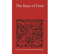 The Race of Time: Three Lectures on Renaissance Historiography (Alexander Lectures)