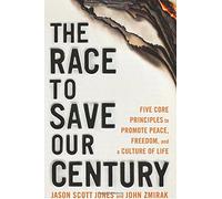 The Race to Save Our Century: Five Core Principles to Promote Peace, Freedom, and a Culture of Life