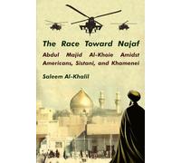 The Race Toward Najaf: Abdul Majid Al-Khoie Amidst Americans, Sistani, and Khamenei