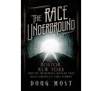 The Race Underground: Boston, New York, and the Incredible Rivalry That Built America's First Subway