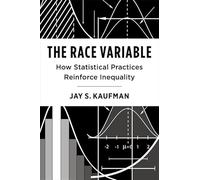 The Race Variable: How Statistical Practices Reinforce Inequality: 14 (Race, Inequality, and Health)