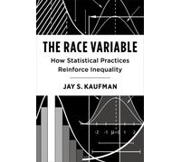 The Race Variable : How Statistical Practices Reinforce Inequality