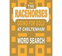 The RACEHORSES going for gold at Cheltenham Word Search Book: 92 Word Find Puzzles featuring the Cheltenham Gold Cup Winners and Runners in each Horse Race since 1924