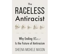 The Raceless Antiracist: Why Ending Race Is the Future of Antiracism