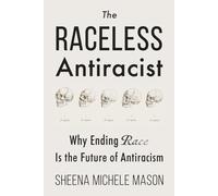 The Raceless Antiracist: Why Ending Race Is the Future of Antiracism