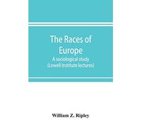The races of Europe; a sociological study (Lowell Institute lectures)