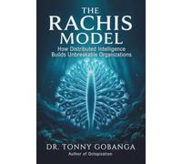 THE RACHIS MODEL: How Distributed Intelligence Builds Unbroken Systems (LEADERSHIP)