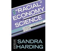 The "Racial" Economy of Science: Toward a Democratic Future (Race, Gender, and Science)