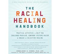 The Racial Healing Handbook: Practical Activities to Help You Challenge Privilege, Confront Systemic Racism, and Engage in Collective Healing (Social Justice Handbook)
