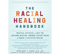 The Racial Healing Handbook: Practical Activities to Help You Challenge Privilege, Confront Systemic Racism, and Engage in Collective Healing (Social Justice Handbook)