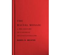 The Racial Mosaic : A Pre-history of Canadian Multiculturalism