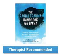 The Racial Trauma Handbook for Teens: CBT Skills to Heal from the Personal and Intergenerational Trauma of Racism (The Instant Help Social Justice)
