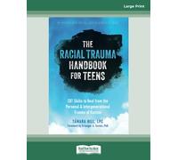 The Racial Trauma Handbook for Teens: CBT Skills to Heal from the Personal and Intergenerational Trauma of Racism