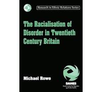 The Racialisation of Disorder in Twentieth Century Britain (Research in Ethnic Relations Series)