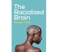 The Racialized Brain : The Neurosociology of Race and Racism