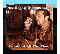 The Racky Thomas Band - Troubled All The Time