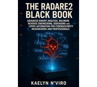 THE RADARE2 BLACK BOOK: ADVANCED BINARY ANALYSIS, MALWARE REVERSE ENGINEERING, DEBUGGING AND R2PIPE AUTOMATION FOR CYBERSECURITY RESEARCHERS AND PROFESSIONALS