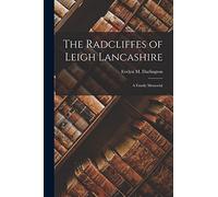The Radcliffes of Leigh Lancashire: A Family Memorial