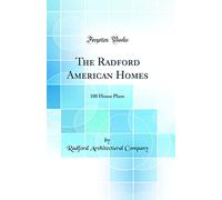 The Radford American Homes: 100 House Plans (Classic Reprint)
