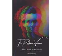 The Radian Woman: The Life Story of Marie Curie