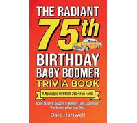 The Radiant 75th Birthday Baby Boomer Trivia Book: A Nostalgic Gift with 350+ Fun Facts, Brain Teasers, Quizzes and Memory Lane Challenges for Seventy Five Year Olds (4)