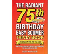The Radiant 75th Birthday Baby Boomer Trivia Book: A Nostalgic Gift with 350+ Fun Facts, Brain Teasers, Quizzes and Memory Lane Challenges for Seventy Five Year Olds (4)