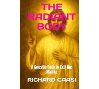THE RADIANT BODY: A Gnostic Path to Exit the Matrix