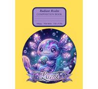 The Radiant Realm: Yellow Composition Notebook, Featuring Lumi, The Nebula Axolotl