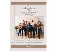 The Radiant Reset For Perimenopausal Women: Recipes, Routines, and Real-Life Tools for Women Using Keto to Overcome Metabolic Syndrome, After 40