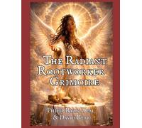 The Radiant Rootworker Grimoire: Angelic Intelligence Reimagined As Sacred Physics (Hoodoo Rootwork and African American Spirituality Series)