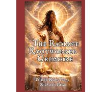 The Radiant Rootworker Grimoire: Angelic Intelligence Reimagined As Sacred Physics (Hoodoo Rootwork and African American Spirituality Series)