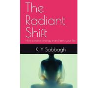 The Radiant Shift: How positive energy transforms your life
