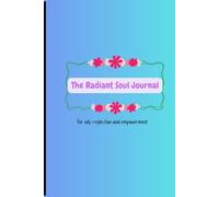 The Radiant soul Journal: For self reflection and empowerment -120 page