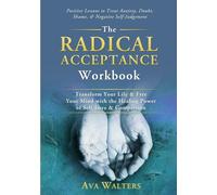 The Radical Acceptance Workbook: Transform Your Life & Free Your Mind with the Healing Power of Self-Love & Compassion - Positive Lessons to Treat ... Self-Judgement: 1 (Acceptance Therapy)