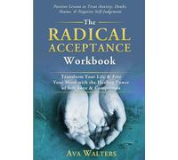 The Radical Acceptance Workbook: Transform Your Life & Free Your Mind with the Healing Power of Self-Love & Compassion - Positive Lessons to Treat ... Self-Judgement: 1 (Acceptance Therapy)