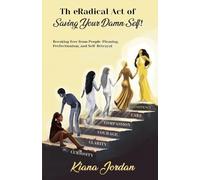 The Radical Act of Saving Your Damn Self: Breaking free from people-pleasing, perfectionism and self-betrayal