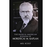 The Radical American Judaism of Mordecai M. Kaplan (The Modern Jewish Experience)
