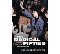 The Radical Fifties: Activist Politics in Cold War Britain