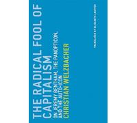 The Radical Fool of Capitalism - On Jeremy Bentham, the Panopticon, and the Auto-Icon: Volume 10 (Untimely Meditations, 10)