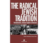 The Radical Jewish Tradition: Revolutionaries, Resistance Fighters and Firebrands