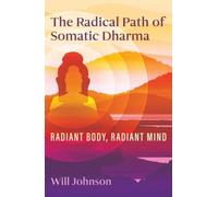 The Radical Path of Somatic Dharma : Radiant Body, Radiant Mind