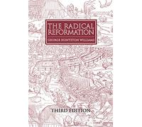 The Radical Reformation, 3rd ed.: 15 (Sixteenth Century Essays & Studies)