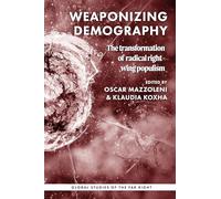 The Radical Right and Demographic Populism: The Transformation of Radical Right-Wing Populism (Global Studies of the Far Right)