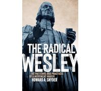 The Radical Wesley: The Patterns and Practices of a Movement Maker