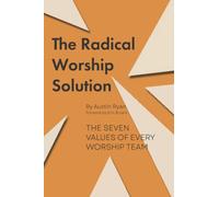 The Radical Worship Solution: Reforming the Heart of Your Team