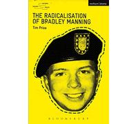 The Radicalisation of Bradley Manning (Modern Plays)
